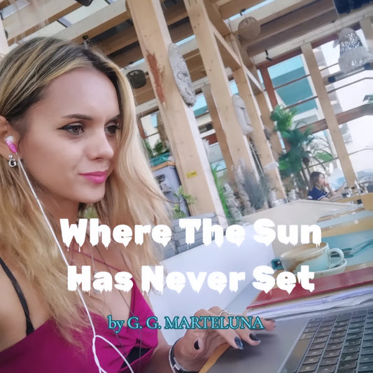 Where the Sun Has Never Set By G. G. Marteluna